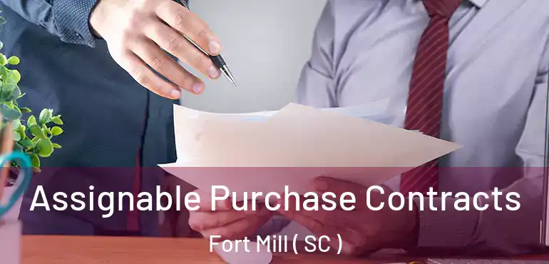 Assignable Purchase Contracts Fort Mill ( SC )