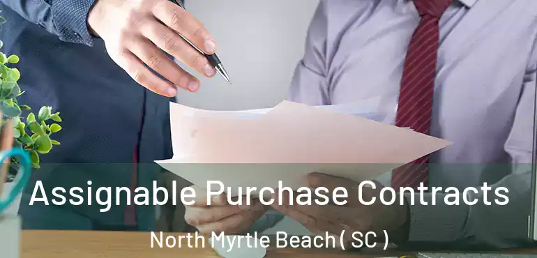 Assignable Purchase Contracts North Myrtle Beach ( SC )