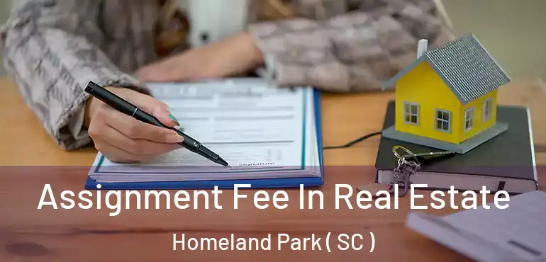 Assignment Fee In Real Estate Homeland Park ( SC )