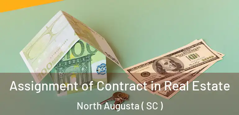 Assignment of Contract in Real Estate North Augusta ( SC )
