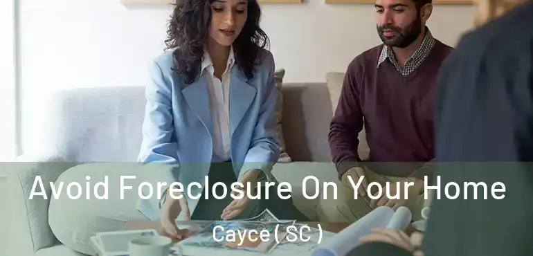 Avoid Foreclosure On Your Home Cayce ( SC )
