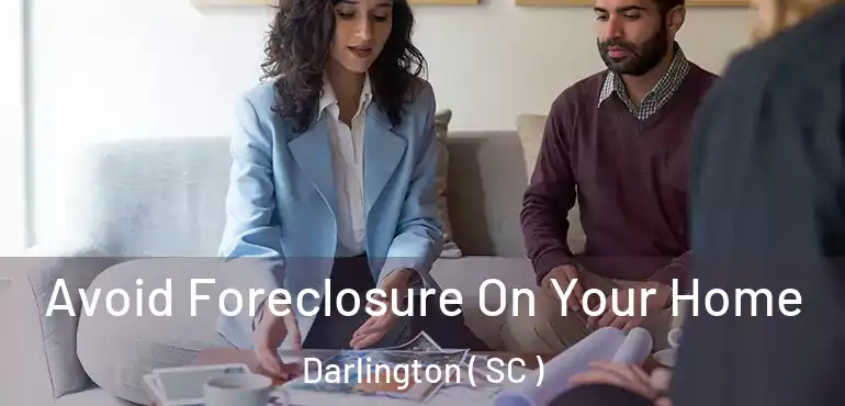 Avoid Foreclosure On Your Home Darlington ( SC )