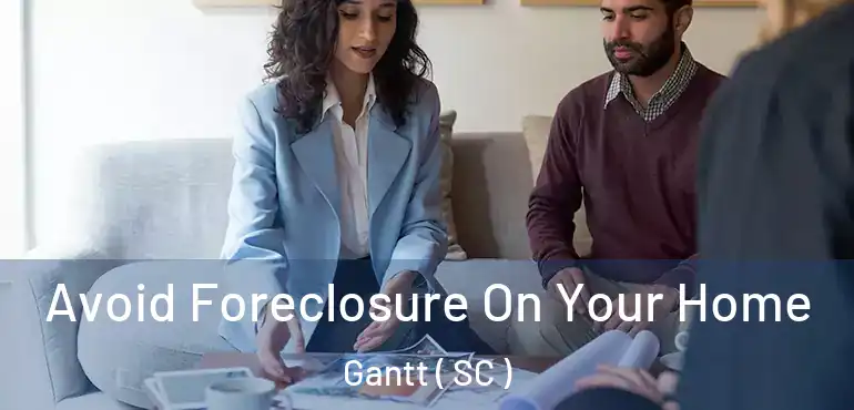 Avoid Foreclosure On Your Home Gantt ( SC )