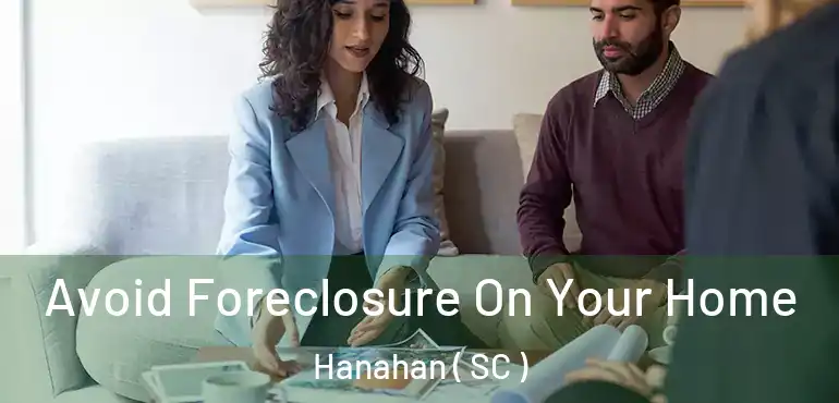 Avoid Foreclosure On Your Home Hanahan ( SC )