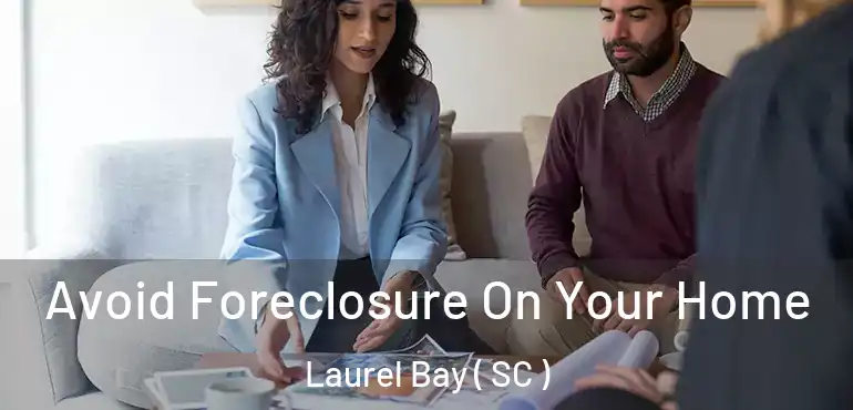 Avoid Foreclosure On Your Home Laurel Bay ( SC )