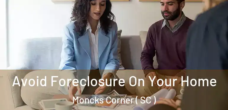 Avoid Foreclosure On Your Home Moncks Corner ( SC )