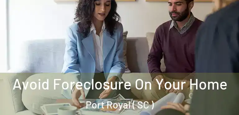 Avoid Foreclosure On Your Home Port Royal ( SC )