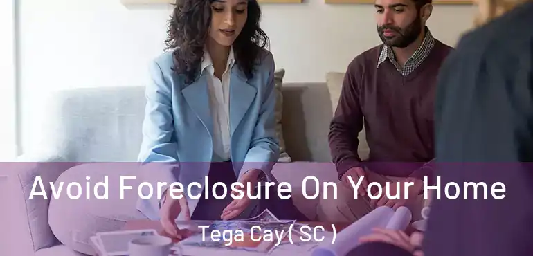 Avoid Foreclosure On Your Home Tega Cay ( SC )