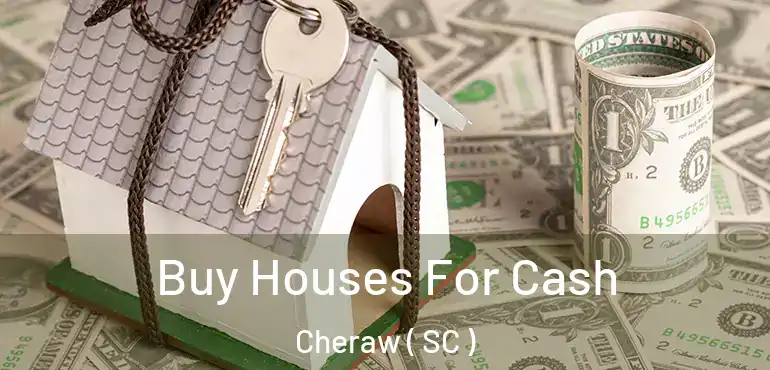 Buy Houses For Cash Cheraw ( SC )