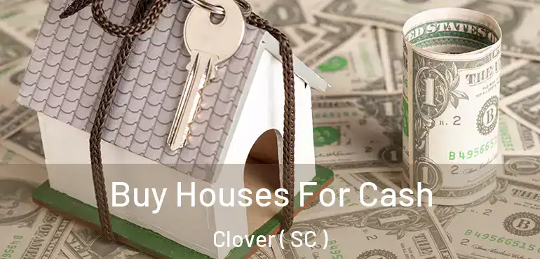 Buy Houses For Cash Clover ( SC )