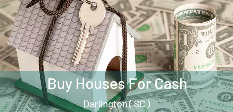 Buy Houses For Cash Darlington ( SC )