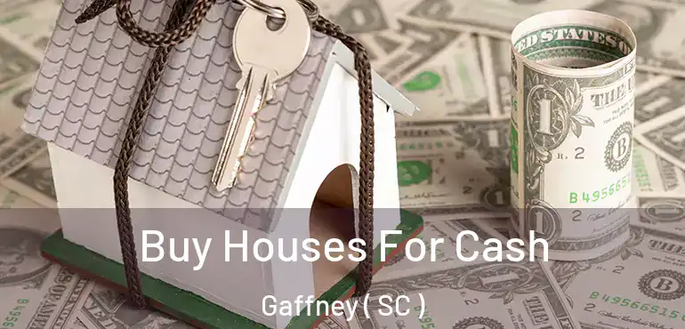 Buy Houses For Cash Gaffney ( SC )