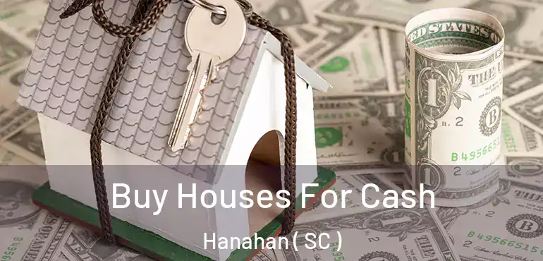 Buy Houses For Cash Hanahan ( SC )