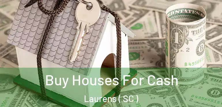 Buy Houses For Cash Laurens ( SC )