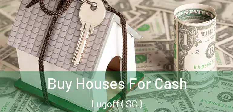 Buy Houses For Cash Lugoff ( SC )
