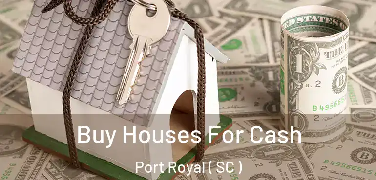 Buy Houses For Cash Port Royal ( SC )