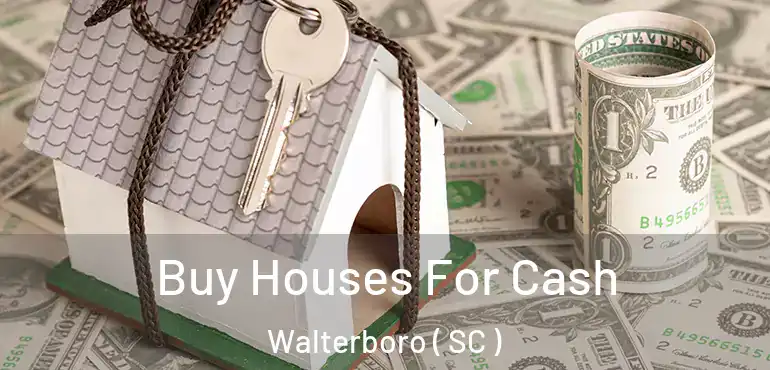 Buy Houses For Cash Walterboro ( SC )