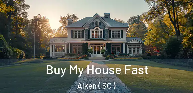 Buy My House Fast Aiken ( SC )
