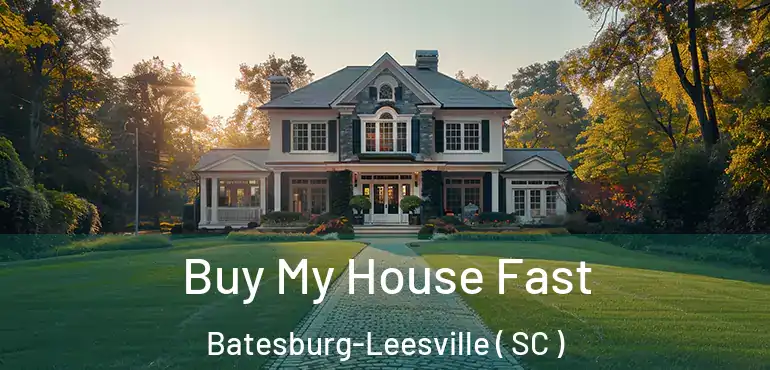 Buy My House Fast Batesburg-Leesville ( SC )