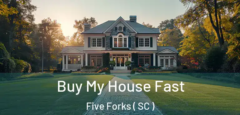 Buy My House Fast Five Forks ( SC )