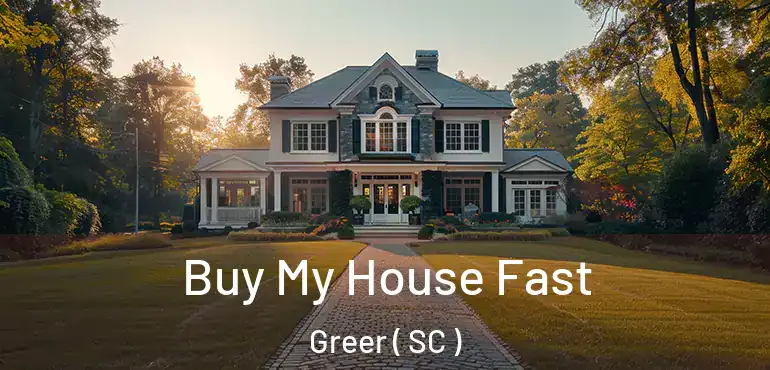 Buy My House Fast Greer ( SC )