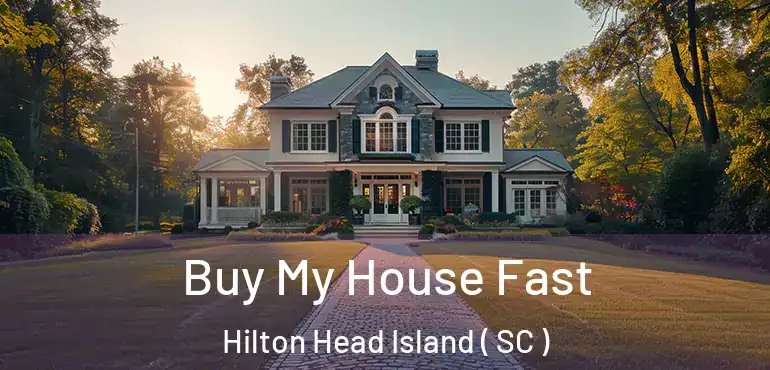 Buy My House Fast Hilton Head Island ( SC )