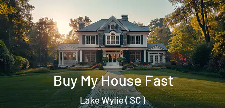 Buy My House Fast Lake Wylie ( SC )