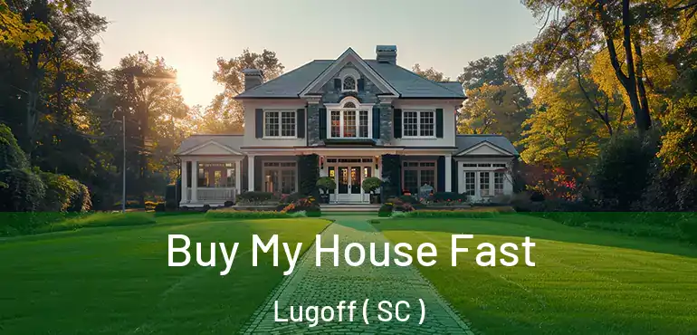 Buy My House Fast Lugoff ( SC )