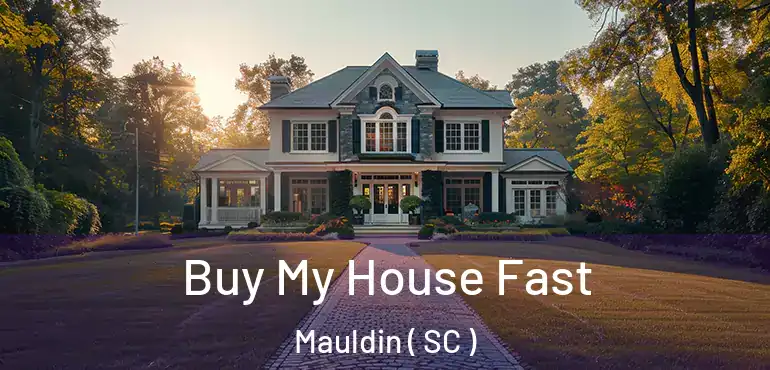 Buy My House Fast Mauldin ( SC )