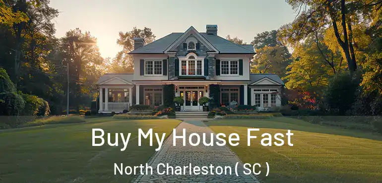Buy My House Fast North Charleston ( SC )