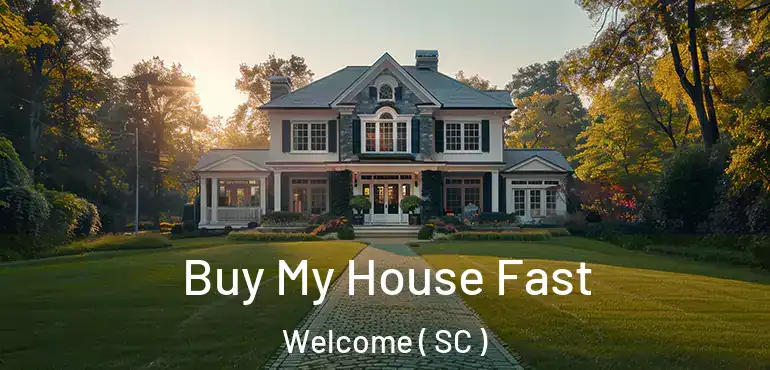Buy My House Fast Welcome ( SC )