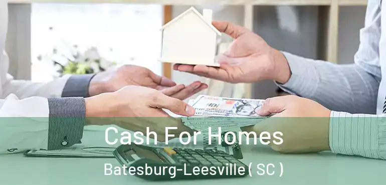 Cash For Homes Batesburg-Leesville ( SC )