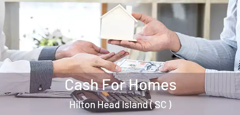 Cash For Homes Hilton Head Island ( SC )