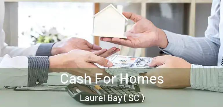 Cash For Homes Laurel Bay ( SC )