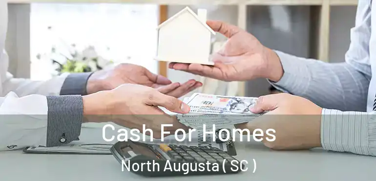 Cash For Homes North Augusta ( SC )