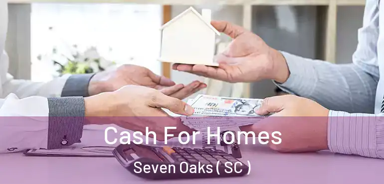 Cash For Homes Seven Oaks ( SC )