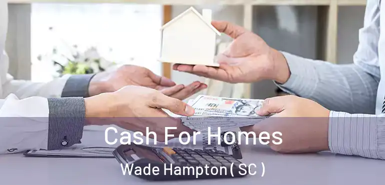 Cash For Homes Wade Hampton ( SC )