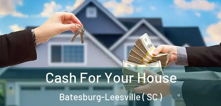 Cash For Your House Batesburg-Leesville ( SC )
