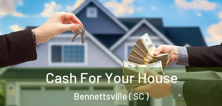 Cash For Your House Bennettsville ( SC )