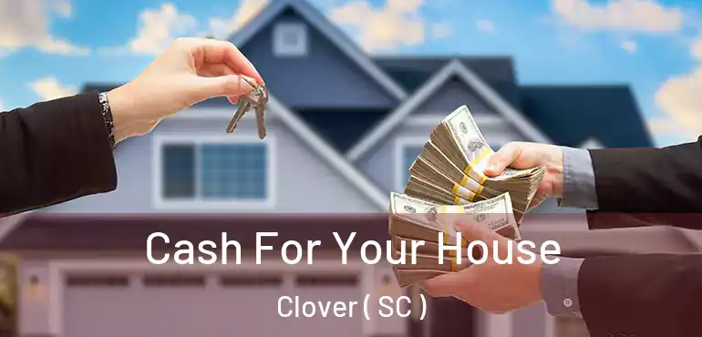 Cash For Your House Clover ( SC )