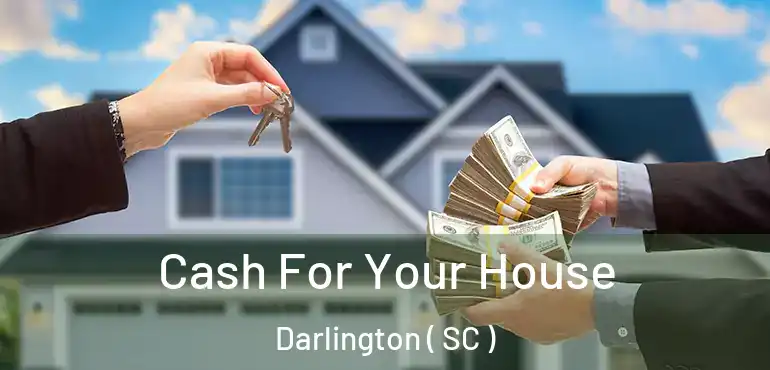 Cash For Your House Darlington ( SC )