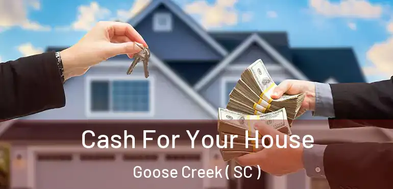 Cash For Your House Goose Creek ( SC )