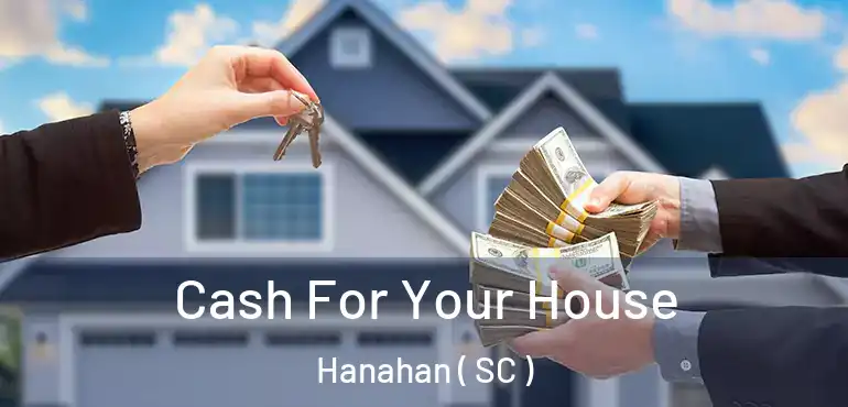 Cash For Your House Hanahan ( SC )