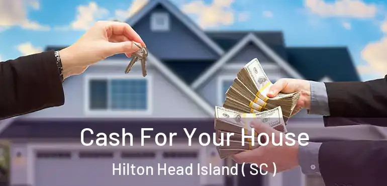  Cash For Your House Hilton Head Island ( SC )