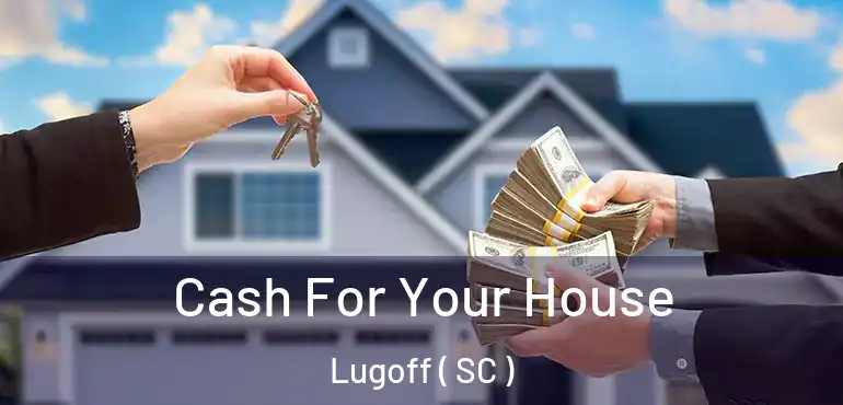 Cash For Your House Lugoff ( SC )