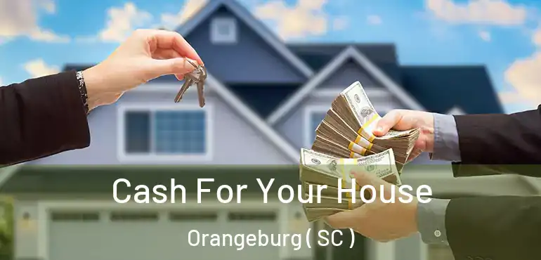 Cash For Your House Orangeburg ( SC )