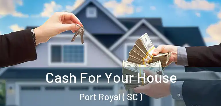 Cash For Your House Port Royal ( SC )