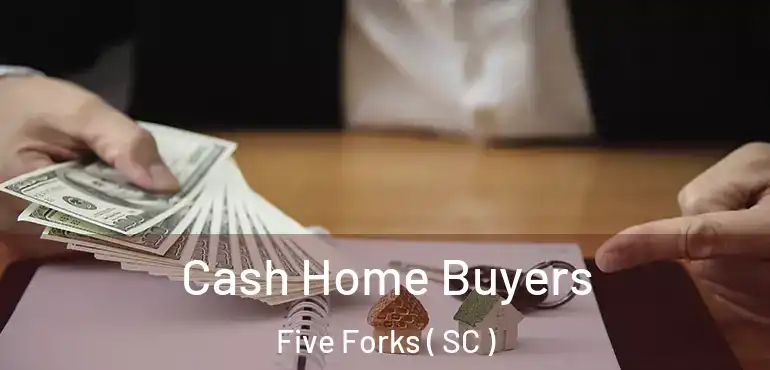  Cash Home Buyers Five Forks ( SC )