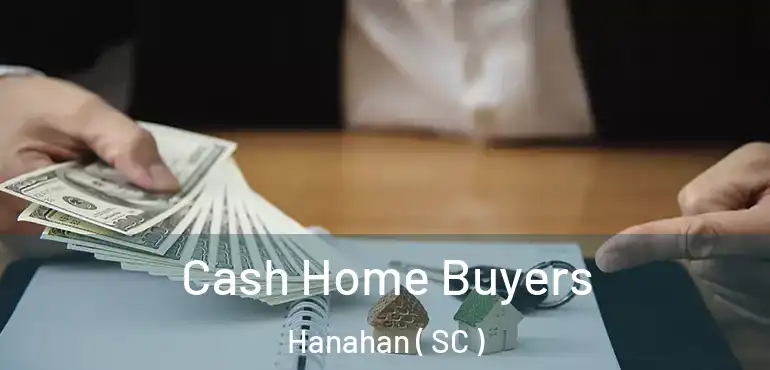 Cash Home Buyers Hanahan ( SC )