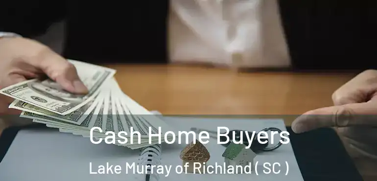  Cash Home Buyers Lake Murray of Richland ( SC )